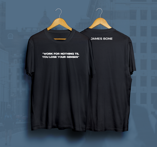 “WORK FOR NOTHING TIL YOU LOSE YOUR SENSES” T-SHIRT [PRE-ORDER]